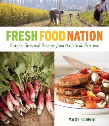 Fresh Food Nation: Simple, Seasonal Recipes From America's Farmers