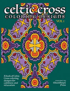 Celtic Cross Coloring Book: A book of Celtic Cross coloring designs for calmness and relaxation