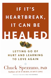 If It's Heartbreak, It Can Be Healed: Letting Go Of Hurt and Learning to Love Again