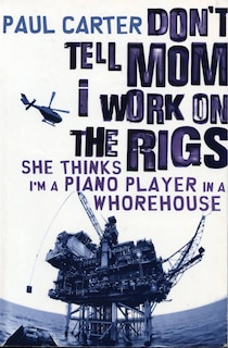 Don't Tell Mom I Work on the Rigs: She Thinks I'm a Piano Player in a Whorehouse image number 0