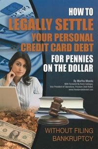 Couverture_How to Legally Settle Your Personal Credit Card Debt for Pennies on the Dollar: Without Filing Bankruptcy