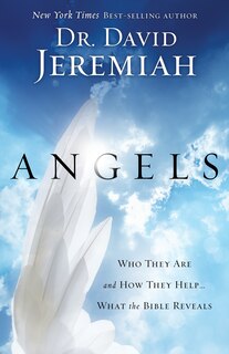 Angels: Who They Are And How They Help--what The Bible Reveals