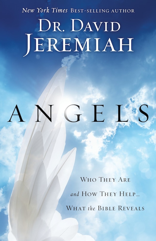 Angels: Who They Are And How They Help--what The Bible Reveals