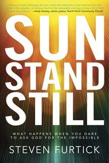 Sun Stand Still: What Happens When You Dare To Ask God For The Impossible