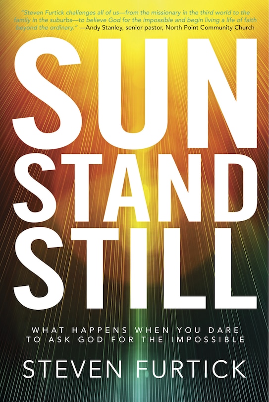 Sun Stand Still: What Happens When You Dare To Ask God For The Impossible