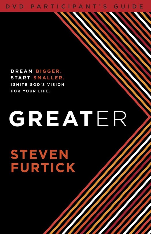 Greater Participant's Guide: Dream Bigger. Start Smaller. Ignite God's Vision For Your Life