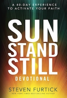 Sun Stand Still Devotional: A Forty-day Experience To Activate Your Faith