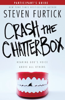 Crash The Chatterbox Participant's Guide: Hearing God's Voice Above All Others