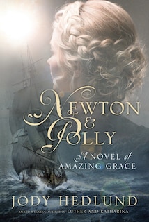 Newton And Polly: A Novel Of Amazing Grace