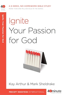 Ignite Your Passion For God: A 6-week, No-homework Bible Study