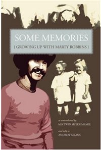 SOME MEMORIES: Growing Up with Marty Robbins - As remembered by his twin sister, Mamie