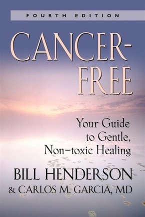 Cancer-Free: Your Guide to Gentle, Non-Toxic Healing [Fifth Edition]