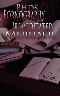 Front cover_Phds, Pornography And Premeditated Murder