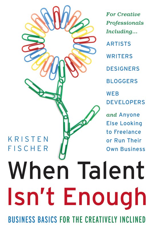 Front cover_When Talent Isn't Enough: Business Basics for the Creatively Inclined