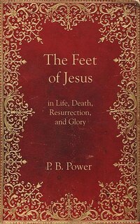 Couverture_The Feet of Jesus in Life, Death, Resurrection, and Glory