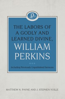 Couverture_The Labors of a Godly and Learned Divine, William Perkins: Including Previously Unpublished Sermons