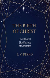 Front cover_The Birth of Christ: The Biblical Significance of Christmas