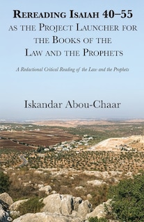 Front cover_Rereading Isaiah 40-55 as the Project Launcher for the Books of the Law and the Prophets