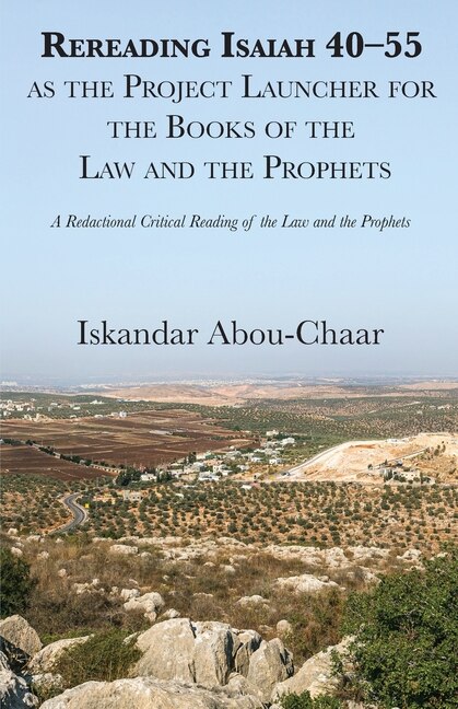 Front cover_Rereading Isaiah 40-55 as the Project Launcher for the Books of the Law and the Prophets