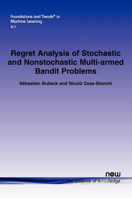 Front cover_Regret Analysis of Stochastic and Nonstochastic Multi-Armed Bandit Problems