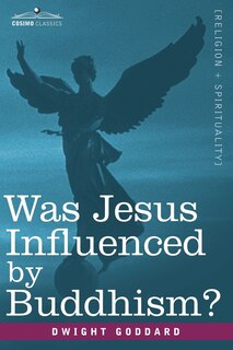 Couverture_Was Jesus Influenced by Buddhism? a Comparative Study of the Lives and Thoughts of Gautama and Jesus
