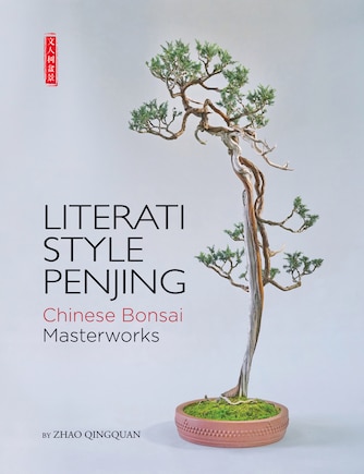 Literati Style Penjing: Chinese Bonsai Masterworks