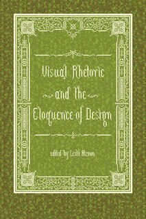 Front cover_Visual Rhetoric And The Eloquence Of Design