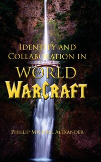 Front cover_Identity and Collaboration in World of Warcraft