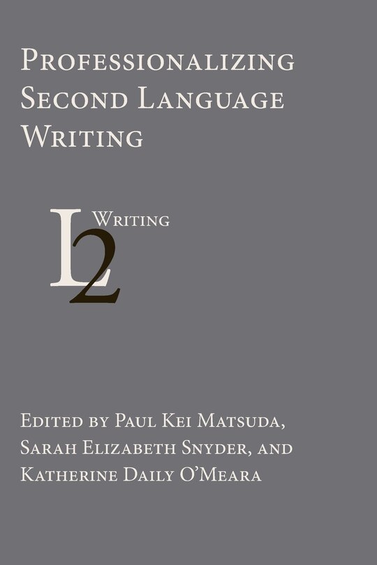 Front cover_Professionalizing Second Language Writing