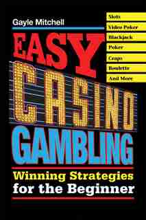 Easy Casino Gambling: Winning Strategies for the Beginner by Gayle Mitchell