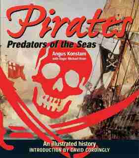 Pirates: Predators of the Sea: An Illustrated History by Angus Konstam