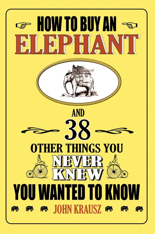 Front cover_How to Buy an Elephant and 38 Other Things You Never Knew You Wanted to Know