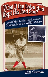 Front cover_What If the Babe Had Kept His Red Sox?