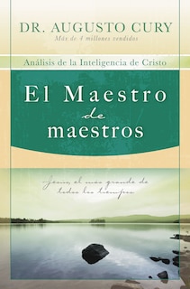El Maestro De Maestros: Jesús, El Educador Más Grande De Todos Los Tiempos