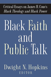 Black Faith and Public Talk: Critical Essays on James H. Cone's Black Theology and Black Power