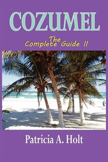 Cozumel The Complete Guide Ii