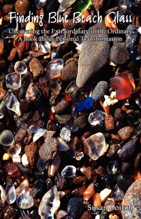 Finding Blue Beach Glass: Uncovering The Extraordinary In The Ordinary