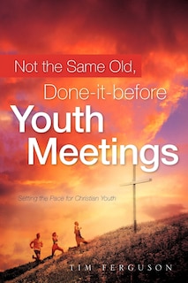 Front cover_Not the Same Old, Done-it-before Youth Meetings
