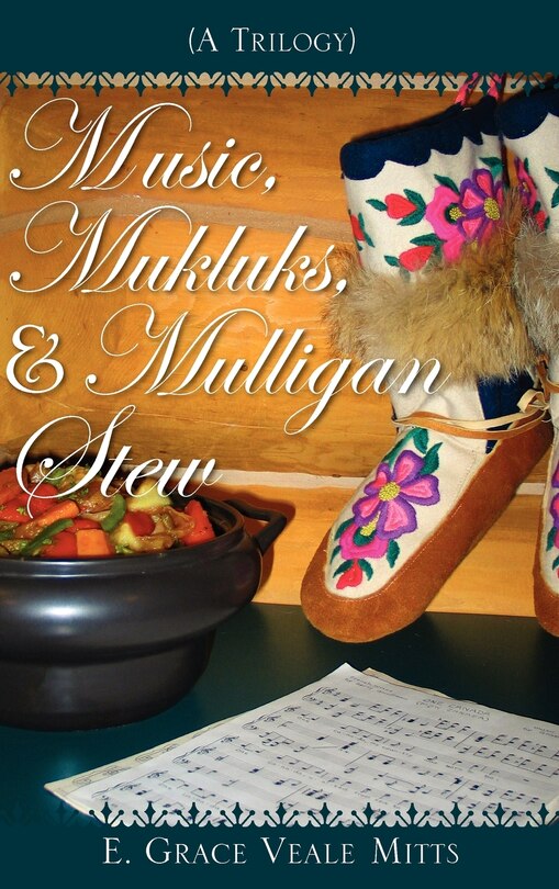 Front cover_Music, Mukluks & Mulligan Stew