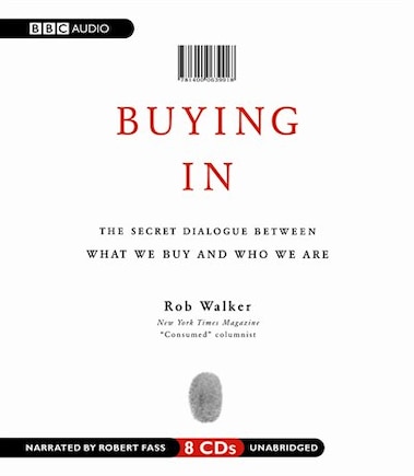 Buying In: The Secret Dialogue Between What We Buy and Who We Are