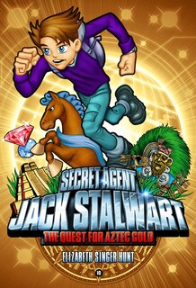 Front cover_Secret Agent Jack Stalwart: Book 10: The Quest for Aztec Gold: Mexico