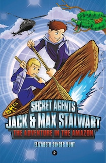 Front cover_Secret Agents Jack and Max Stalwart: Book 2: The Adventure in the Amazon: Brazil