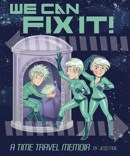 Front cover_We Can Fix It: A Time Travel Memoir