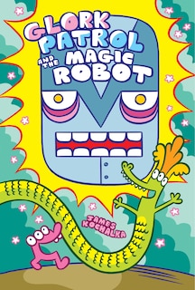 Couverture_Glork Patrol (book 3): Glork Patrol And The Magic Robot