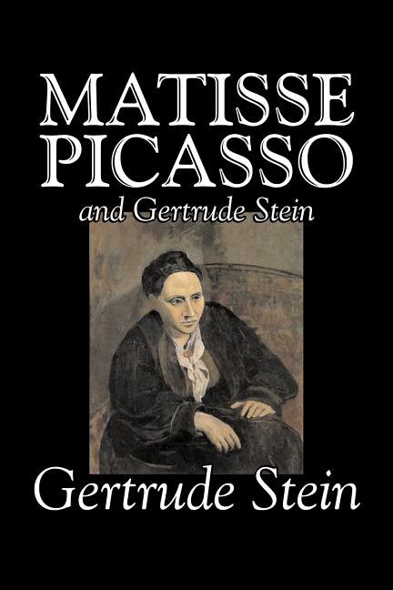 Front cover_Matisse, Picasso and Gertrude Stein by Gertrude Stein, Fiction, Literary