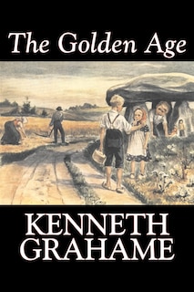 Couverture_The Golden Age by Kenneth Grahame, Fiction, Fairy Tales & Folklore, Animals - Dragons, Unicorns & Mythical