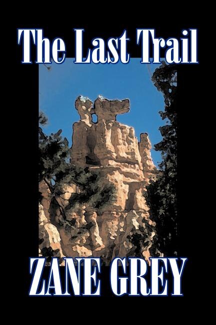 Couverture_The Last Trail by Zane Grey, Fiction, Westerns, Historical