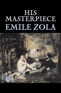 Front cover_His Masterpiece by Emile Zola, Fiction, Literary, Classics