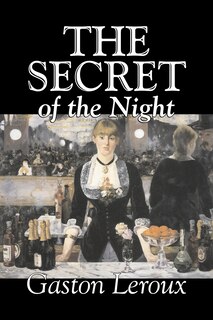 Front cover_The Secret of the Night by Gaston Leroux, Fiction, Classics, Action & Adventure, Mystery & Detective