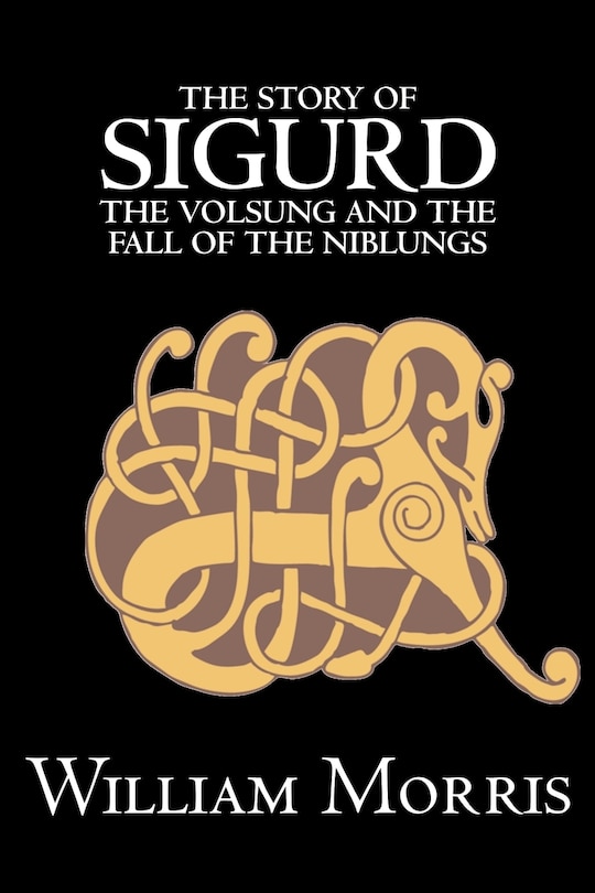 Couverture_The Story of Sigurd the Volsung and the Fall of the Niblungs by Wiliam Morris, Fiction, Legends, Myths, & Fables - General